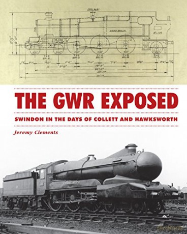 The GWR Exposed: Swindon in the Days of Collett and Hawksworth - Jeremy Clements [KSIĄŻKA]