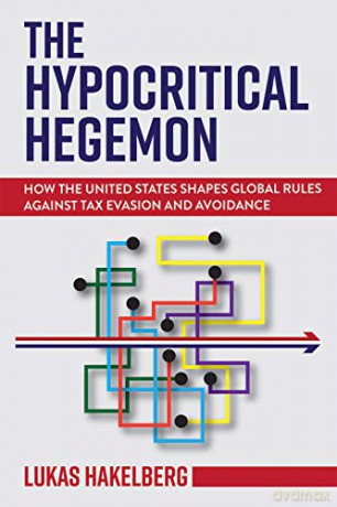 The Hypocritical Hegemon: How the United States Shapes Global Rules against Tax Evasion and Avoidance (Cornell Studies in Money) - Lukas Hakelberg [KSIĄŻKA]