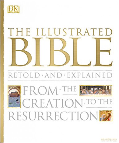 The Illustrated Bible: From the Creation to the Resurrection [KSIĄŻKA]