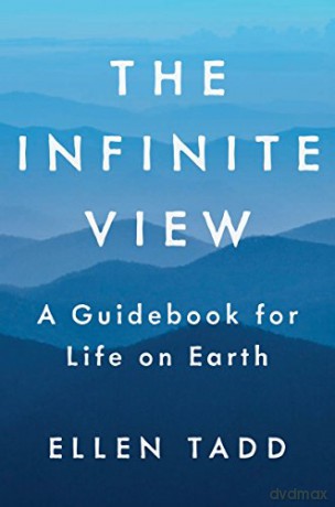 The Infinite View: A Guidebook for Life on Earth - Ellen Tadd [KSIĄŻKA]