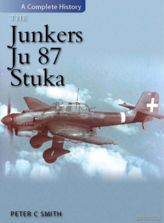 The Junkers Ju 87 Stuka: A Complete History - Peter Charles Smith [KSIĄŻKA]
