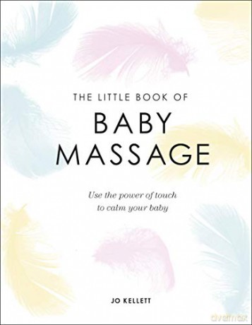 The Little Book of Baby Massage: Use the Power of Touch to Calm Your Baby - Jo Kellett [KSIĄŻKA]