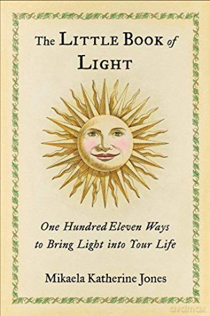 The Little Book of Light: One Hundred Eleven Ways to Bring Light into Your Life - Mikaela Katherine Jones [KSIĄŻKA]