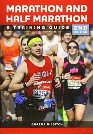 The Marathon and Half Marathon: A Training Guide: A Training Guide - Second Edition - Graeme Hilditch [KSIĄŻKA]