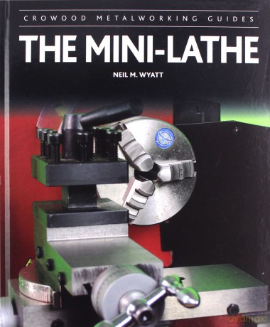 The Mini-Lathe (Crowood Metalworking Guides) - Neil M Wyatt [KSIĄŻKA]
