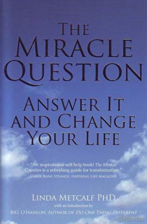 The Miracle Question: Answer it and change your life - Linda Metcalf PhD [KSIĄŻKA]