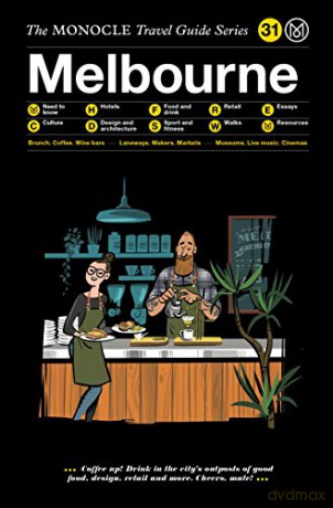 The Monocle Travel Guide to Melbourne: The Monocle Travel Guide Series [KSIĄŻKA]