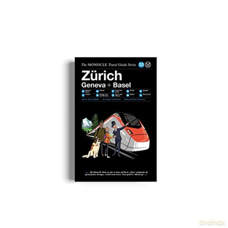 The Monocle Travel Guide to Zürich Basel Geneva: The Monocle Travel Guide Series [KSIĄŻKA]