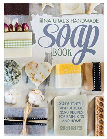 The Natural and Handmade Soap Book: 20 delightful and delicate soap recipes for bath, kids and home - Sarah Harper [KSIĄŻKA]