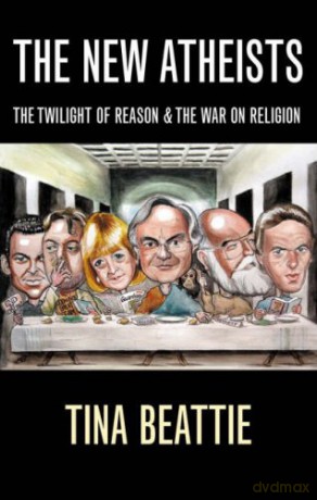 The New Atheists: The Twilight of Reason and the War on Religion - Tina Beattie [KSIĄŻKA]
