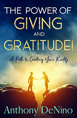 The Power of Giving and Gratitude!: A Path to Creating Your Reality - Anthony DeNino [KSIĄŻKA]