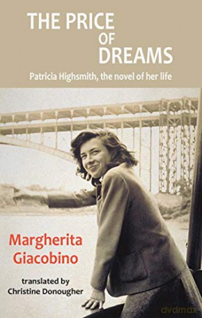 The Price of Dreams (Dedalus Europe 2020): Patricia Highsmith, the Novel of Her Life: 1 - Margherita Giacobino [KSIĄŻKA]