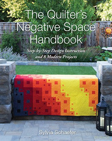 The Quilter's Negative Space Handbook: Step-by-Step Design Instruction and 8 Modern Projects - Sylvia Schaefer [KSIĄŻKA]
