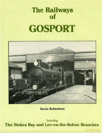 The Railways of Gosport: Including the Stokes Bay and Lee-on-the-Solent Branches - Kevin Robertson [KSIĄŻKA]