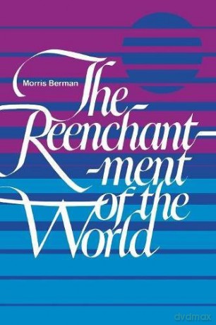 The Reenchantment of the World - Morris Berman [KSIĄŻKA]