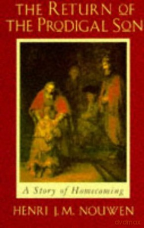 The Return of the Prodigal Son: A Story of Homecoming. - Henri J.M. Nouwen [KSIĄŻKA]