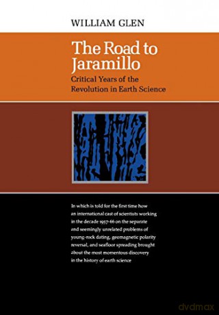 The Road to Jaramillo: Critical Years of the Revolution in Earth Science - William Glen [KSIĄŻKA]