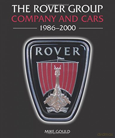 The Rover Group: Company and Cars, 1986-2000 - Mike Gould [KSIĄŻKA]
