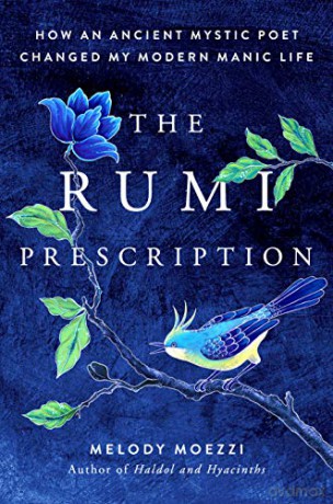 The Rumi Prescription: How an Ancient Mystic Poet Changed My Modern Manic Life - Melody Moezzi [KSIĄŻKA]