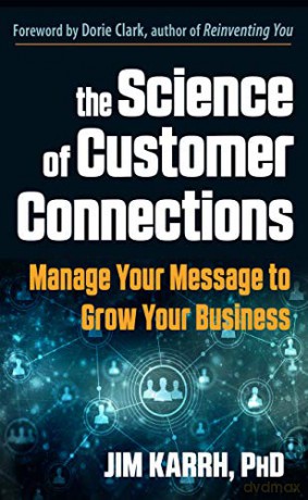 The Science of Customer Connections: Manage Your Message to Grow Your Business - Jim Karrh [KSIĄŻKA]