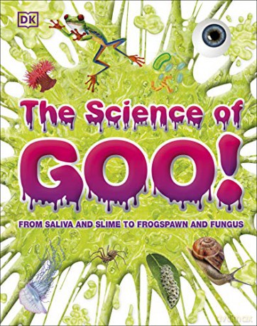 The Science of Goo!: From Saliva and Slime to Frogspawn and Fungus [KSIĄŻKA]