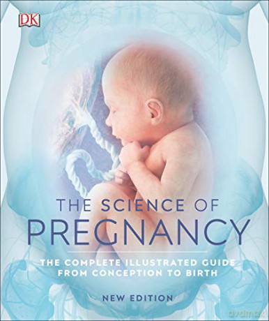 The Science of Pregnancy: The Complete Illustrated Guide from Conception to Birth [KSIĄŻKA]
