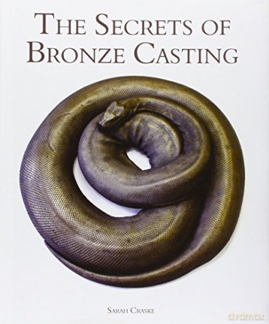The Secrets of Bronze Casting - Sarah Craske [KSIĄŻKA]