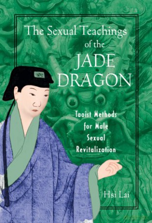 The Sexual Teachings of the Jade Dragon: Taoist Methods for Male Sexual Revitilization - Hsi Lai [KSIĄŻKA]