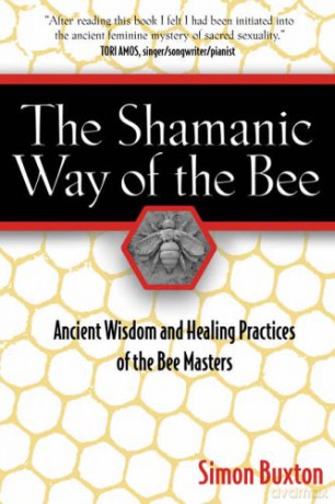 The Shamanic Way of the Bee: Ancient Wisdom and Healing Practices of the Bee Masters - Simon Buxton [KSIĄŻKA]