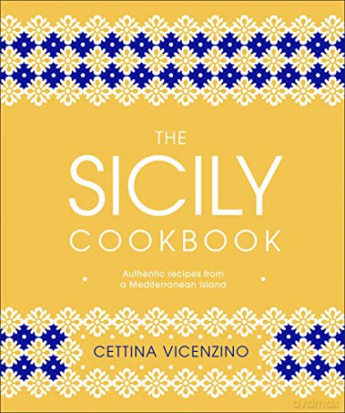 The Sicily Cookbook: Authentic Recipes from a Mediterranean Island - Cettina Vicenzino [KSIĄŻKA]