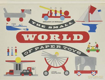 The Small World of Paper Toys - Gerard Lo Monaco [KSIĄŻKA]
