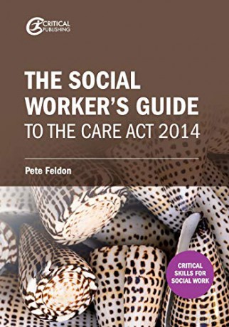 The Social Worker's Guide to the Care Act 2014 (Critical Skills for Social Work) - Pete Feldon [KSIĄŻKA]