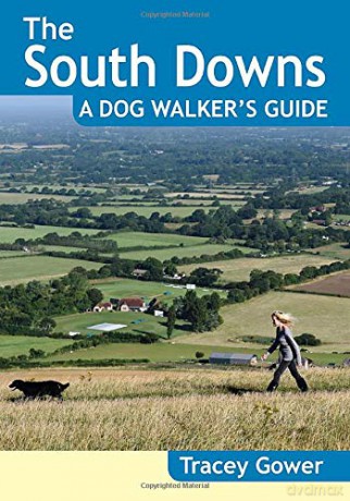 The South Downs: A Dog Walker's Guide - 20 Countryside Dog Walks with Lots of Off-Lead Time - Tracey Gower [KSIĄŻKA]