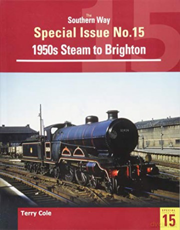 The Southern Way Special Issue 15: Steam around Brighton - Terry Cole [KSIĄŻKA]
