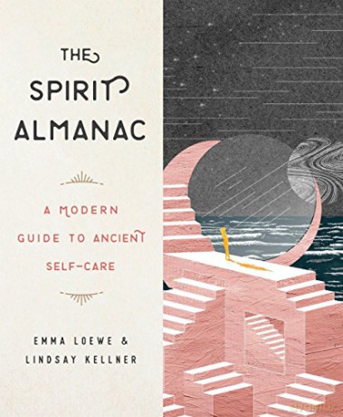The Spirit Almanac: A Modern Guide to Ancient Self-Care - Emma Loewe [KSIĄŻKA]