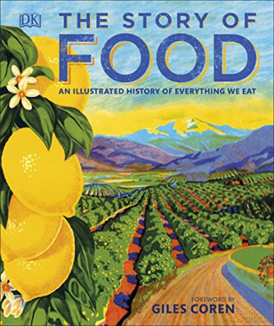The Story of Food: An Illustrated History of Everything We Eat [KSIĄŻKA]