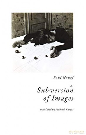 The Subversion of Images: Notes Illustrated with Nineteen Photographs - Paul Nouge [KSIĄŻKA]