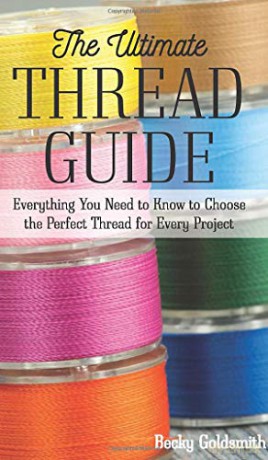 The Ultimate Thread Guide: Everything You Need to Know to Choose the Perfect Thread for Every Project - Becky Goldsmith [KSIĄŻKA]