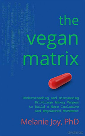 The Vegan Matrix: Understanding and Discussing Privilege Among Vegans to Build a More Inclusive and Empowered Movement - Melanie Joy [KSIĄŻKA]