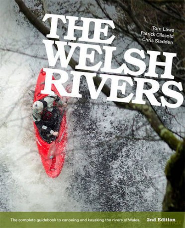 The Welsh Rivers: The Complete Guidebook to Canoeing and Kayaking the Rivers of Wales - Chris Sladden [KSIĄŻKA]