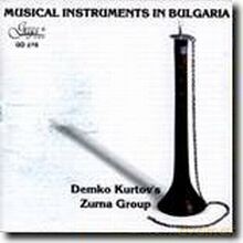 Demko Kurtov's Zourna Group: Musical Instruments In Bulgaria [CD]