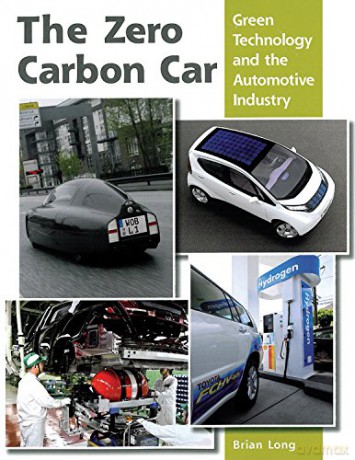 The Zero Carbon Car: Green Technology and the Automotive Industry - Brian Long [KSIĄŻKA]