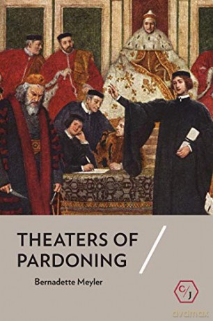 Theaters of Pardoning (Corpus Juris: The Humanities in Politics and Law) - Bernadette Meyler [KSIĄŻKA]