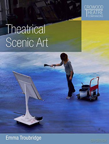 Theatrical Scenic Art (Crowood Theatre Companions) - Emma Troubridge [KSIĄŻKA]