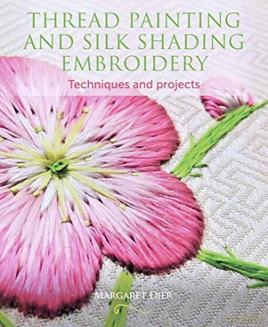 Thread Painting and Silk Shading Embroidery: Techniques and projects - Margaret Dier [KSIĄŻKA]