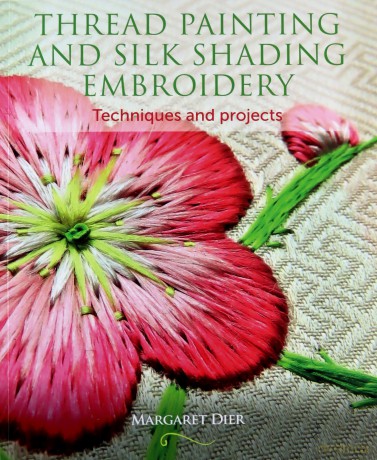 Thread Painting and Silk Shading Embroidery: Techniques and projects - Margaret Dier [KSIĄŻKA]
