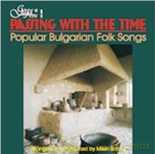 Milen Slavov: Accordion, Zhivka Papancheva, Petyo Kostadinov, Lyuben Dossev, Teodor Dimitrov: Passing With The Time - Popular Bulgarian Folk Songs [CD]