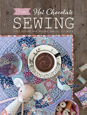 Tilda Hot Chocolate Sewing: Cozy Autumn and Winter Sewing Projects - Tone Finnanger [KSIĄŻKA]