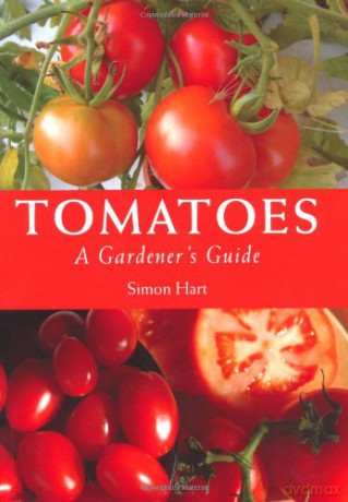Tomatoes: A Gardener's Guide - Simon Hart [KSIĄŻKA]