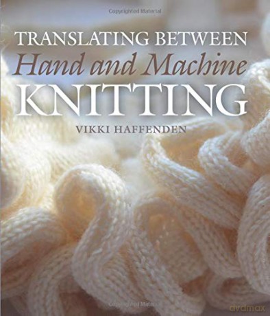 Translating Between Hand and Machine Knitting - Vikki Haffenden [KSIĄŻKA]